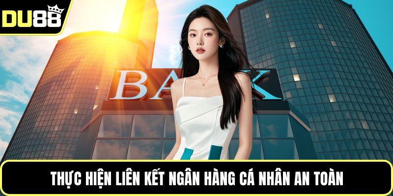 Thực hiện liên kết ngân hàng cá nhân an toàn
